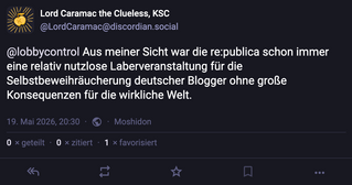 mastodon screenshot vom 19.05.2026 mit dem inhalt: &bdquo;Aus meiner Sicht war die re:publica schon immer eine relativ nutzlose Laberveranstaltung f&uuml;r die Selbstbeweihr&auml;ucherung deutscher Blogger ohne gro&szlig;e Konsequenzen f&uuml;r die wirkliche Welt.&ldquo;